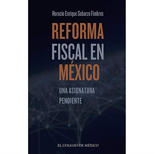 REFORMA FISCAL EN MÉXICO | 9786076280744 | ENRIQUE SOBARZO, HORACIO