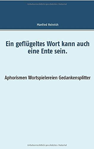 EIN GEFLUGELTES WORT KANN AUCH EINE ENTE SEIN. | 9783752896879 | HEINRICH, MANFRED