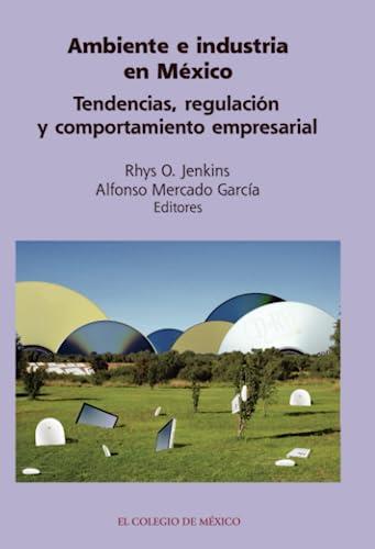AMBIENTE E INDUSTRIA EN MÉXICO | 9789681213671 | MERCADO GARCÍA, ALFONSO