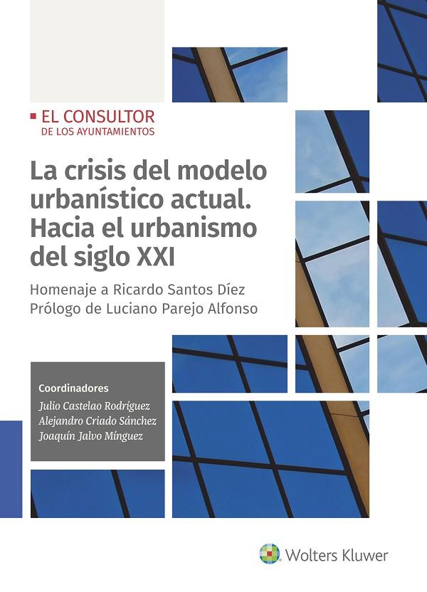 CRISIS DEL MODELO URBANÍSTICO ACTUAL, LA. HACIA EL URBANISMO DEL SIGLO XXI | 9788470528378 | CASTELAO, JULIO