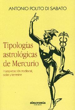 TIPOLOGIAS ASTROLOGICAS DE MERCURIO, INTERPRETACIÓN ZODIACAL, SOLAR Y TERRESTRE. | 9788494392924 | POLITO DI SABATO, ANTONIO