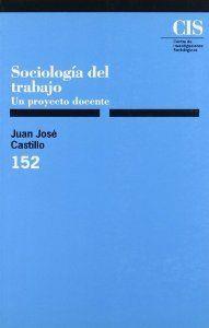 SOCIOLOGIA DEL TRABAJO | 9788474762365 | CASTILLO