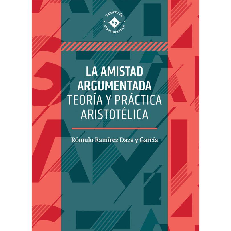 AMISTAD ARGUMENTADA, LA | 9786075713014 | RAMÍREZ DAZA Y GARCÍA, RÓMULO