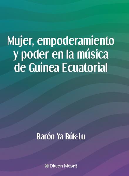 MUJER, EMPODERAMIENTO Y PODER EN LA MÚSICA DE GUINEA ECUATORIAL | 9791387507374 | NGOMO EYUI, JUAN MARIA