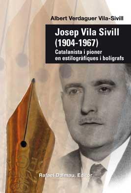 JOSEP VILA SIVILL (1904-1967). CATALANISTA I PIONER EN ESTILOGRÀFIQUES I BOLÍGRAFS | 9788423208135 | VERDAGUER VILA-SIVILL, ALBERT