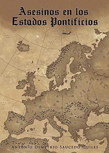 ASESINOS EN LOS ESTADOS PONTIFICIOS | 9788417590550 | SAUCEDO QUILES, ANTONIO DEMETRIO