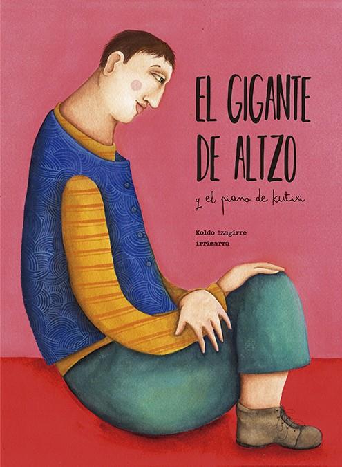 GIGANTE DE ALTZO Y EL PIANO DE KUTIXI, EL | 9788491093374 | IZAGIRRE, KOLDO