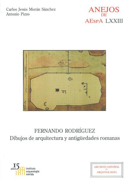 FERNANDO RODRÍGUEZ : DIBUJOS DE ARQUITECTURA Y ANTIGÜEDADES ROMANAS | 9788400099299 | MORÁN SÁNCHEZ, CARLOS JESÚS/PIZZO, ANTONIO