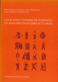 PLANES Y FONDOS DE PENSIONES, LOS. UN ANÁLISIS FINANCIERO-ACTUARIAL | 9788484483137 | PELAEZ FERMOSO, FRANCISCO JOSE / GARCIA GONZALEZ, ANA