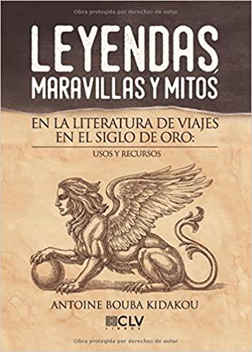 LEYENDAS, MARAVILLAS Y MITOS EN LA LITERATURA DE VIAJES EN EL SIGLO DE ORO | 9788416849284 | BOUBA KIDAKOU, ANTOINE