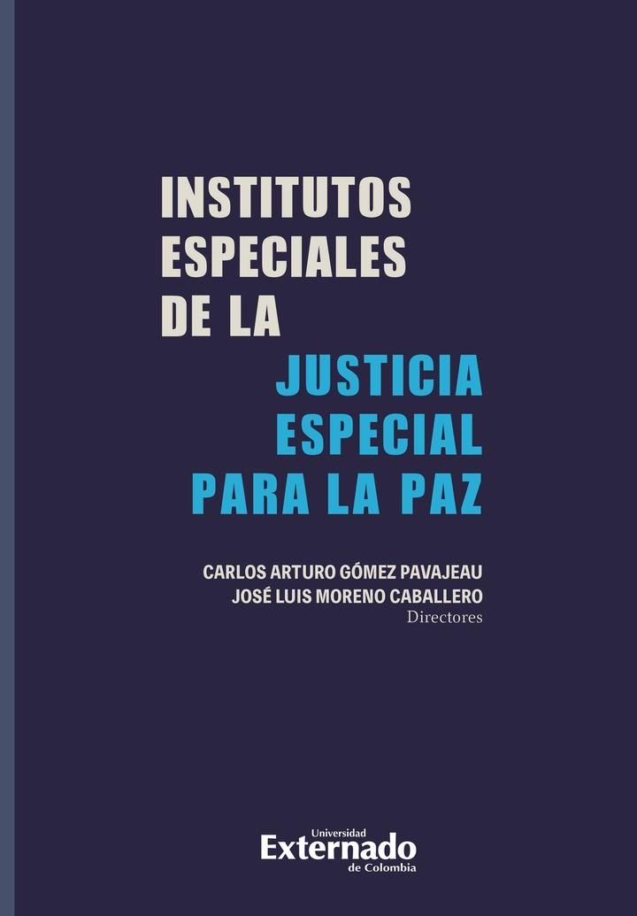 INSTITUTOS ESPECIALES DE LA JUSTICIA ESPECIAL PARA LA PAZ | 9789587904758 | ARTURO GÓMEZ, CARLOS
