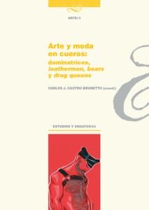ARTE Y MODA EN CUEROS : DOMINATRICES, LEATHERMEN, BEARS Y DRAG QUEENS | 9788415939771 | CASTRO BRUNETTO, CARLOS JAVIER