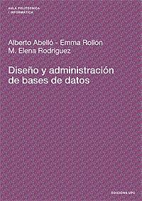 DISEÑO Y ADMINISTRACIÓN DE BASES DE DATOS | 9788483018606 | ABELLÓ GAMAZO, ALBERT / ROLLÓN RICO, EMMA / RODRÍGUEZ GONZÁLEZ, M. ELENA