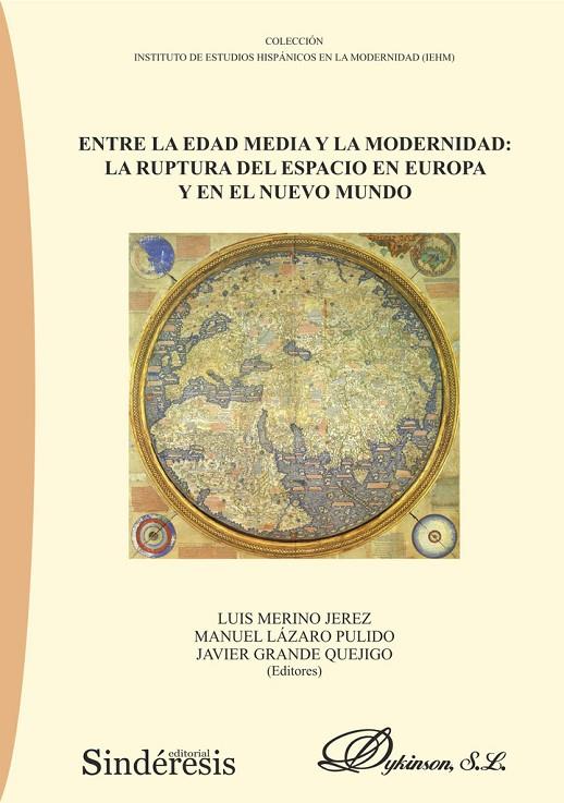 ENTRE LA EDAD MEDIA Y LA MODERNIDAD : LA RUPTURA DEL ESPACIO EN EUROPA Y EN EL NUEVO MUNDO | 9788411708937 | MERINO JEREZ, LUIS / LÁZARO PULIDO, MANUEL / GRANDE QUEJIGO, JAVIER