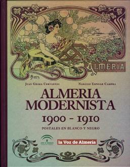 ALMERIA MODERNISTA 1900-1910. POSTALES EN BLANCO Y NEGRO | 9788496651050 | GRIMA CERVANTES, JUAN / ESPINAR CAMPRA, N.