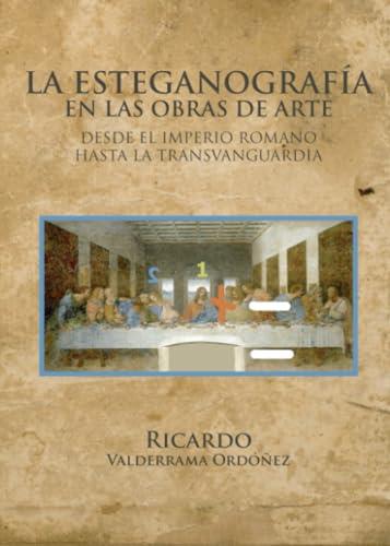 ESTEGANOGRAFIA EN LAS OBRAS DE ARTE DESDE EL IMPERIO ROMANO HASTA LA TRANSVANGUARDIA, LA | 9788411752916 | VALDERRAMA ORDÓÑEZ, RICARDO