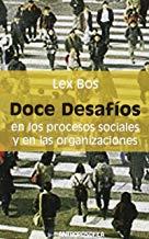 DOCE DESAFÍOS EN LOS PROCESOS SOCIALES Y EN LAS ORGANIZACIONES | 9789871368280 | BOS, LEX