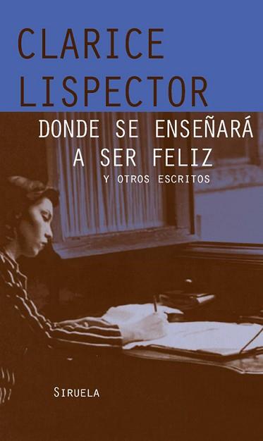 DONDE SE ENSEÑARÁ A SER FELIZ | 9788498412857 | LISPECTOR, CLARICE