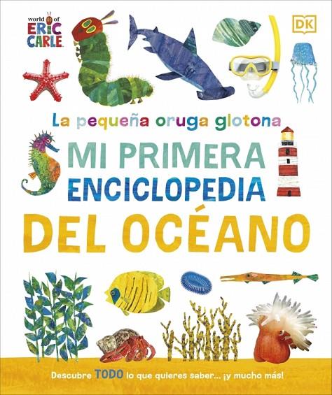 PEQUEÑA ORUGA GLOTONA, LA : MI PRIMERA ENCICLOPEDIA DEL OCÉANO | 9780241788486 | DK