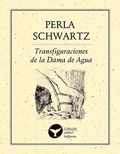 TRANSFIGURACIONES DE LA DAMA DE AGUA | 9786078412006 | SCHWARTZ, PERLA