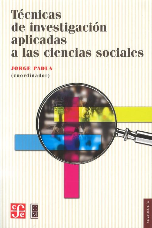 TÉCNICAS DE INVESTIGACIÓN APLICADAS A LAS CIENCIAS SOCIALES | 9789681602888 | PADUA, JORGE ET AL.
