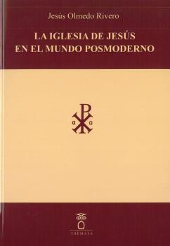 IGLESIA DE JESÚS EN EL MUNDO POSMODERNO, LA | 9788412463613 | OLMEDO RIVERO, JESÚS