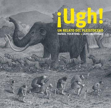 UGH! UN RELATO DEL PLEISTOCENO | 9788412504958 | YOCKTENG, RAFAEL / BUITRAGO, JAIRO