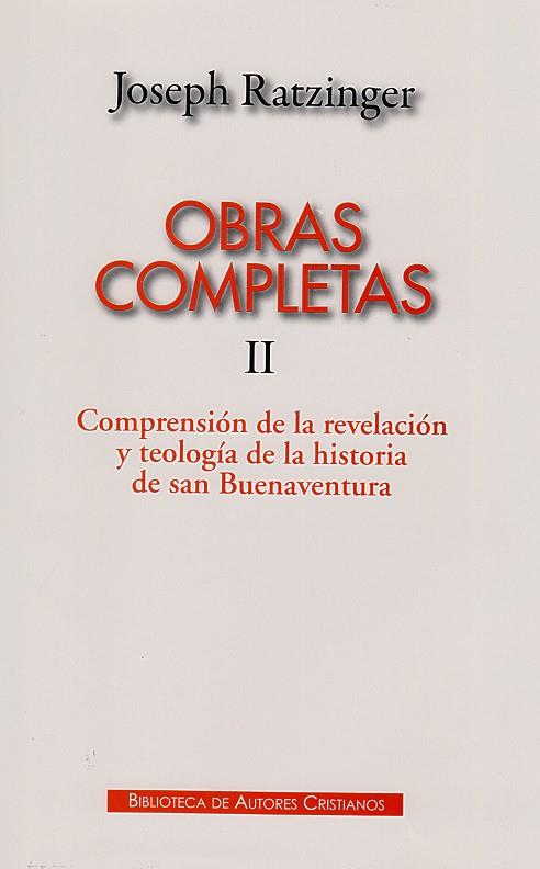 OBRAS COMPLETAS DE JOSEPH RATZINGER. II: COMPRENSIÓN DE LA REVELACIÓN Y TEOLOGÍA DE LA HISTORIA DE SAN BUENAVENTURA | 9788422016472 | RATZINGER, JOSEPH
