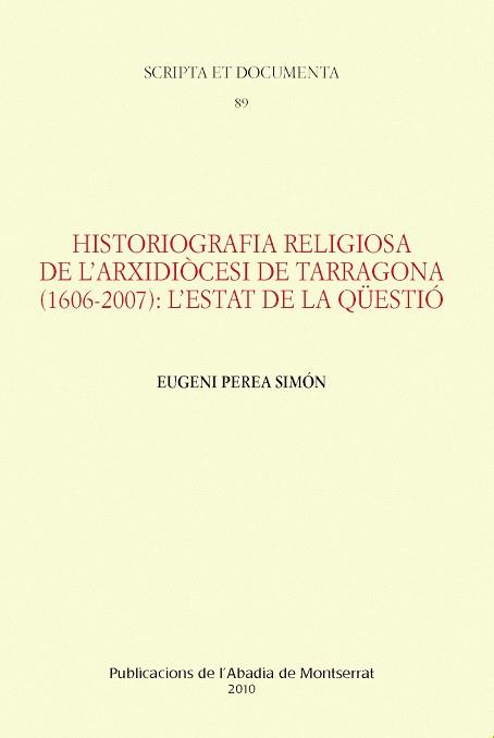 HISTORIOGRAFIA RELIGIOSA DE L'ARXIDIOCESI DE TARRAGONA (1606-2007): L'ESTAT DE LA QÜESTIÓ | 9788498832945 | PEREA SIMÓN, EUGENI