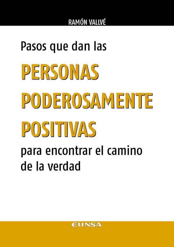 PASOS QUE DAN LAS PERSONAS PODEROSAMENTE POSITIVAS PARA ENCONTRAR EL CAMINO DE LA VERDAD | 9788431337896 | VALLVÉ BETHENCOURT, RAMÓN JOSÉ