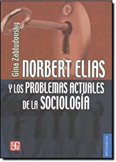 NORBERT ELIAS Y LOS PROBLEMAS ACTUALES DE LA SOCIOLOGÍA | 9789681683320 | ZABLUDOVSKY KUPER, GINA