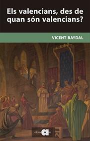 VALENCIANS, DES DE QUAN SÓN VALENCIANS?, ELS | 9788416260157 | BAYDAL SALA, VICENT