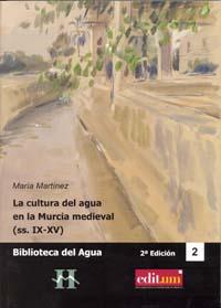 CULTURA DEL AGUA EN LA MURCIA MEDIEVAL (SS.IX-XV) (2ª EDICIÓN), LA | 9788415463696 | MARTÍNEZ MARTÍNEZ, MARÍA