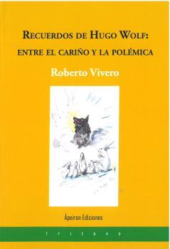 RECUERDOS DE HUGO WOLF : ENTRE EL CARIÑO Y LA POLÉMICA | 9788412518399 | VIVERO RODRÍGUEZ, ROBERTO