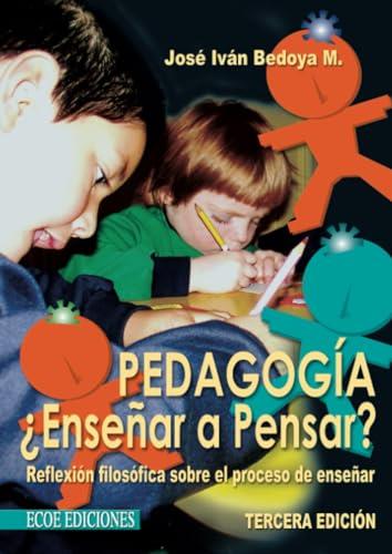PEDAGOGÍA ¿ENSEÑAR A PENSAR? | 9789586485289 | BEDOYA M., JOSE IVÁN