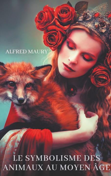 LE SYMBOLISME DES ANIMAUX AU MOYEN ÂGE | 9782322151240 | MAURY, ALFRED