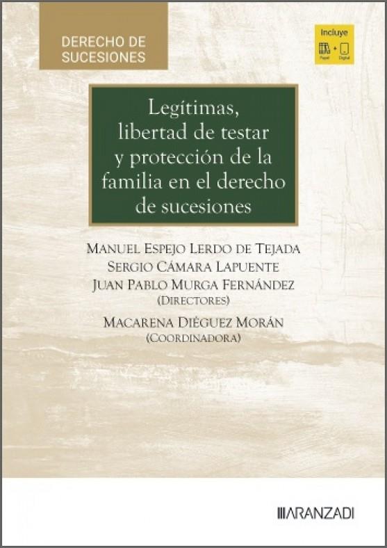 LEGITIMAS, LIBERTAD DE TESTAR Y PROTECCIÓN DE LA FAMILIA EN EL DERECHO | 9788410856493