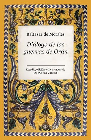 DIÁLOGO DE LAS GUERRAS DE ORÁN | 9788496947313 | MORALES, BALTASAR DE