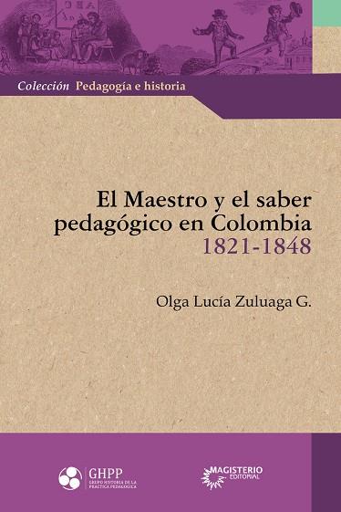 MAESTRO Y EL SABER PEDAGÓGICO EN COLOMBIA (1821-1848), EL | 9789582013653 | ZULUAGA G., OLGA LUCÍA