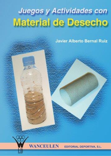 JUEGOS Y ACTIVIDADES CON MATERIAL DE DESECHO | 9788495883162 | BERNAL RUIZ, JAVIER ALBERTO