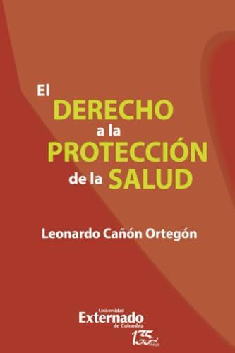 DERECHO A LA PROTECCIÓN DE LA SALUD, EL | 9789587907476 | CAÑÓN ORTEGÓN, LEONARDO