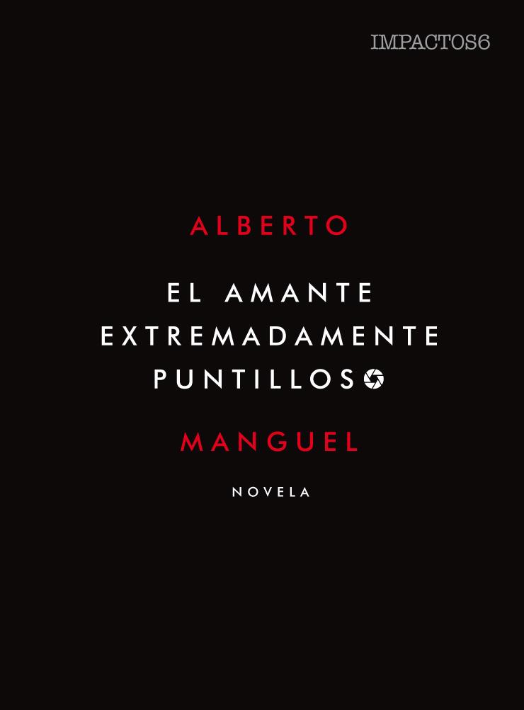 AMANTE EXTREMADAMENTE PUNTILLOSO, EL | 9788416259557 | MANGUEL, ALBERTO