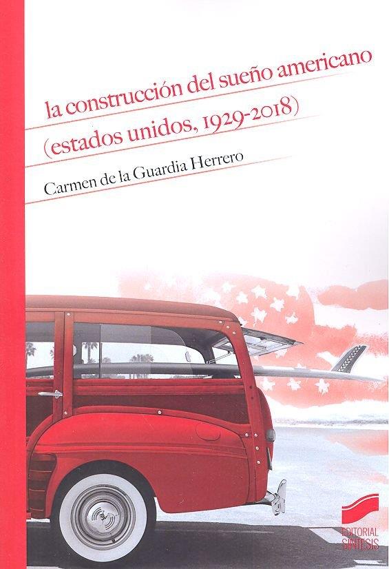 CONSTRUCCION DEL SUEÑO AMERICANO (ESTADOS UNIDOS, 1929-2018), LA | 9788491714156 | DE LA GUARDIA HERRERO, CARMEN