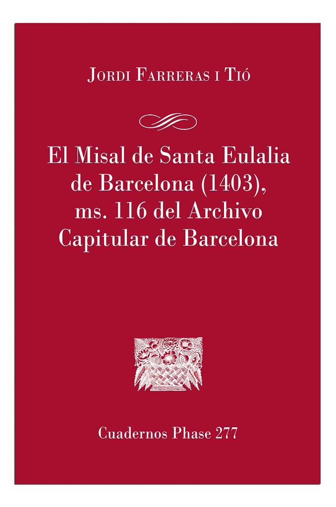 MISAL DE SANTA EULÁLIA DE BARCELONA (1403), MD. 116 DEL ARCHIVO CAPITULAR DE BARCELONA, EL | 9788491656104 | FARRERAS I TIÓ, JORDI