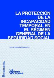 PROTECCIÓN DE LA INCAPACIDAD TEMPORAL EN EL RÉGIMEN GENERAL DE LA SEGURIDAD SOCIAL, LA | 9788498765939 | FERNÁNDEZ PRATS, CELIA