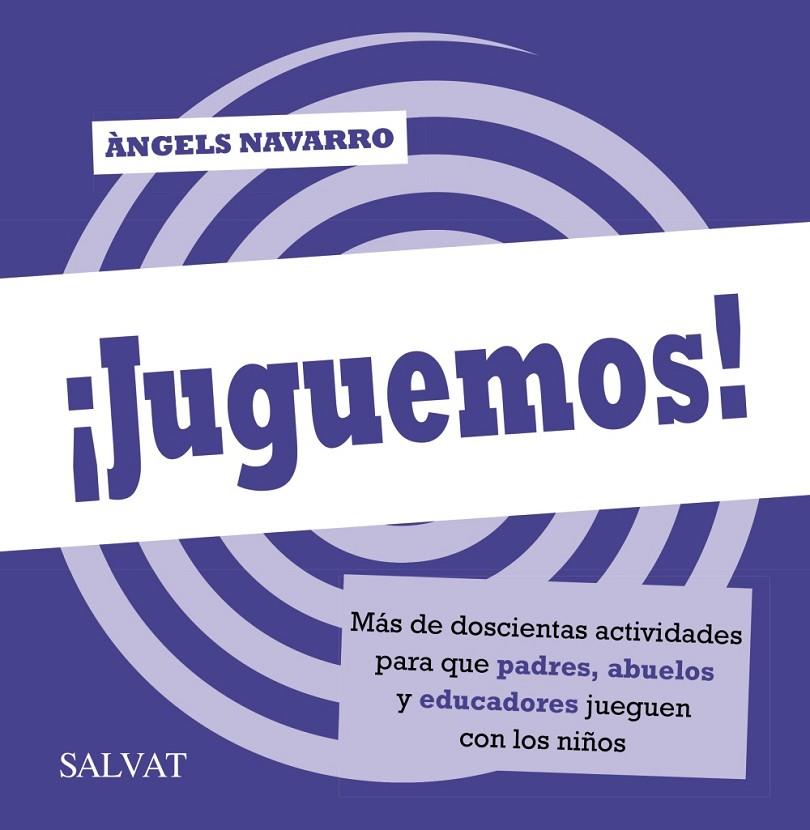 ¡JUGUEMOS! MÁS DE DOSCIENTAS ACTIVIDADES PARA QUE PADRES, ABUELOS Y EDUCADORES JUEGUEN CON LOS NIÑOS | 9788469601457 | NAVARRO, ÀNGELS