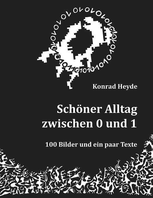 SCHÖNER ALLTAG ZWISCHEN 0 UND 1 | 9783750478077 | HEYDE, KONRAD