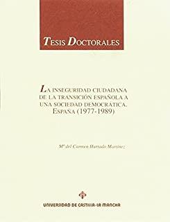 INSEGURIDAD CIUDADANA DE LA TRANSICIÓN ESPAÑOLA A UNA SOCIEDAD DEMOCRÁTICA, LA. ESPAÑA, 1977-1989 | 9788484270171 | HURTADO, Mª DEL CARMEN