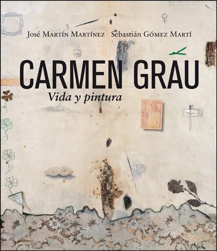 CARMEN GRAU. VIDA Y PINTURA | 9788491337683 | MARTÍN MARTÍNEZ, JOSÉ