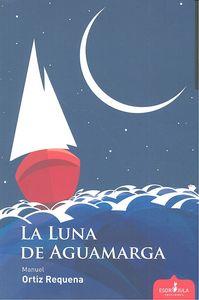 LUNA DE AGUAMARGA, LA | 9788416485079 | ORTIZ REQUENA, MANUEL